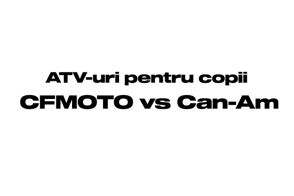 CFMOTO vs Can-Am: aventurile pe patru roti incep cu cele mai iubite ATV-uri pentru copii
